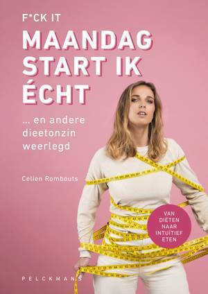 F*ck it, maandag start ik écht …en andere dieetonzin weerlegd by Celien Rombouts