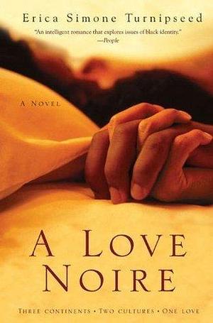 A Love Noire: A Novel by Erica Simone Turnipseed, Erica Simone Turnipseed