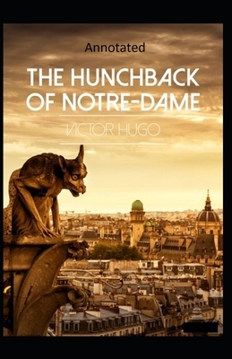 The Hunchback of Notre Dame (Annotated) by Victor Hugo