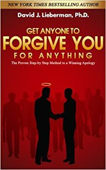 Get Anyone to Forgive You for Anything by David J. Lieberman