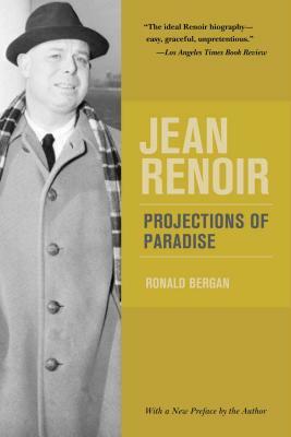 Jean Renoir: Projections of Paradise by Ronald Bergan
