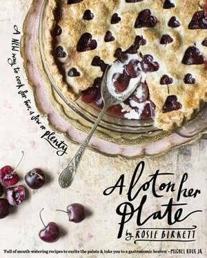 A Lot on Her Plate: Fresh Recipes to Feed Your Friends by Rosie Birkett