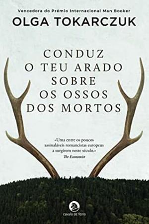 Conduz o Teu Arado Sobre os Ossos dos Mortos by Olga Tokarczuk