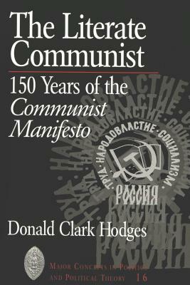 The Literate Communist: 150 Years of the Communist Manifesto by Donald Clark Hodges