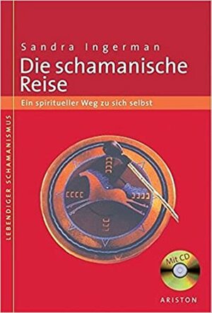 Die Schamanische Reise: Ein spiritueller Weg zu sich selbst by Sandra Ingerman