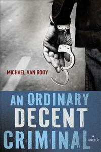 An Ordinary Decent Criminal by Michael Van Rooy