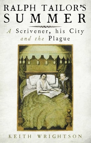 Ralph Tailor's Summer: A Scrivener, His City and the Plague by Keith Wrightson