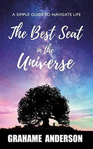 The Best Seat in the Universe by Grahame Anderson