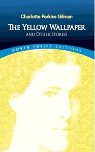 The Yellow Wallpaper and Other Stories by Charlotte Perkins Gilman