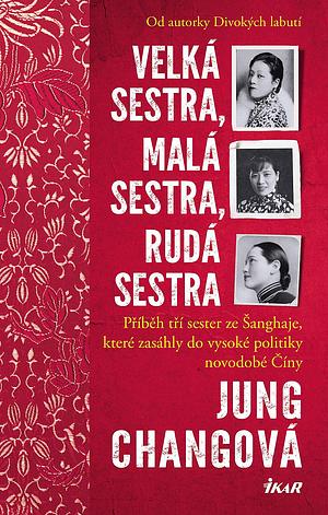 Velká sestra, malá sestra, rudá sestra by Jung Chang