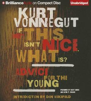 If This Isn't Nice, What Is?: Advice for the Young by Kurt Vonnegut