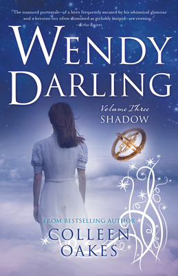 Wendy Darling: Vol 3: Shadow by Colleen Oakes