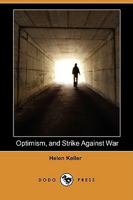 Optimism, and Strike Against War (Dodo Press) by Helen Keller