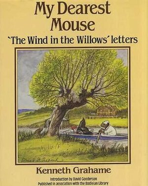 My Dearest Mouse: The Wind in the Willows Letters by Kenneth Grahame