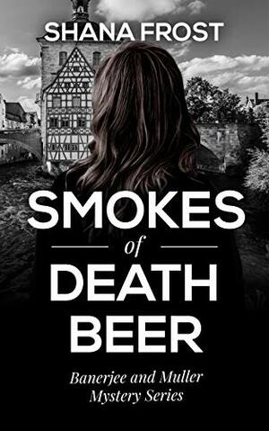 Smokes of Death Beer: A page-turning murder mystery by Shana Frost