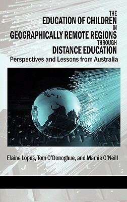 The Education of Children in Geographically Remote Regions Through Distance Education (Hc) by Tom O'Donoghue, Elaine Lopes, Marnie O'Neill