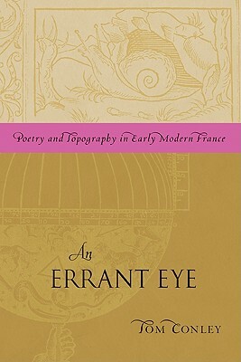 An Errant Eye: Poetry and Topography in Early Modern France by Tom Conley