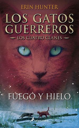 Los gatos guerreros: Fuego y hielo  by Erin Hunter