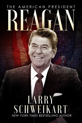 Reagan: The American President by Larry Schweikart