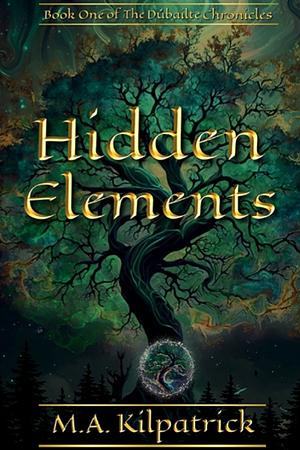 Hidden Elements by M.A. Kilpatrick