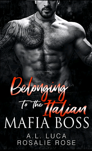 Belonging to the Italian Mafia Boss  by Al Lucas, Rosalie Rose