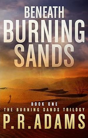 Beneath Burning Sands by P.R. Adams