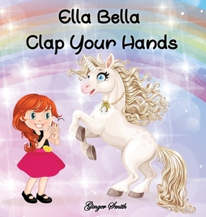 Ella Bella Clap Your Hands by Ginger Smith