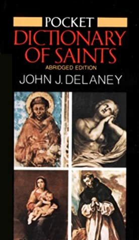 Pocket Dictionary of Saints: Revised Edition by John J. Delaney