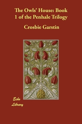 The Owls' House: Book 1 of the Penhale Trilogy by Crosbie Garstin