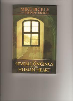 The Seven Longings of the Human Heart by Mike Bickle