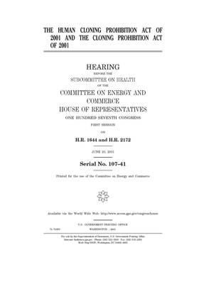 The Human Cloning Prohibition Act of 2001 and the Cloning Prohibition Act of 2001 by United S. Congress, United States House of Representatives, Committee on Energy and Commerc (house)