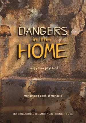 Dangers in The Home by Muhammad Salih al-Munajjid