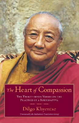 The Heart of Compassion: The Thirty-Seven Verses on the Practice of a Bodhisattva by Dilgo Khyentse