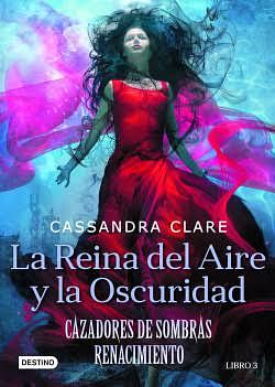 La Reina del Aire y la Oscuridad by Cassandra Clare