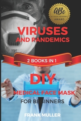 Viruses and Pandemics & DIY Medical Face Mask for Beginners - 2 Books in 1 - by Frank Muller
