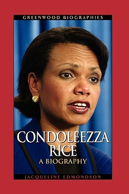 Condoleezza Rice: A Biography by Jacqueline Edmondson