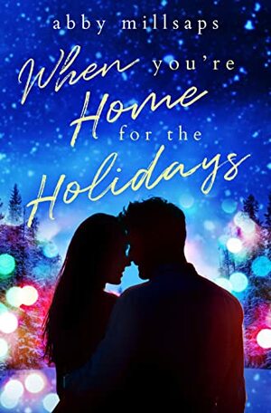 When You're Home for the Holidays by Abby Millsaps