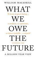 What We Owe The Future: The Sunday Times Bestseller by William MacAskill