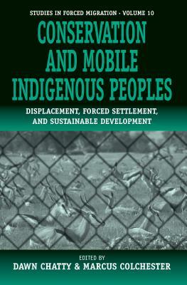 Conservation and Mobile Indigenous Peoples: Displacement, Forced Settlement and Sustainable Development by 