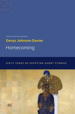 Homecoming: Sixty Years of Egyptian Short Stories by 