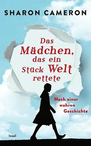 Das Mädchen, das ein Stück Welt rettete: Nach einer wahren Geschichte by Sharon Cameron