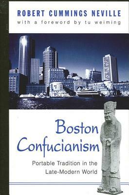 Boston Confucianism: Portable Tradition in the Late-Modern World by Robert Cummings Neville