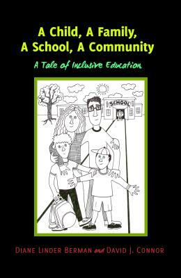 A Child, A Family, A School, A Community; A Tale of Inclusive Education by Diane Linder Berman, David J. Connor