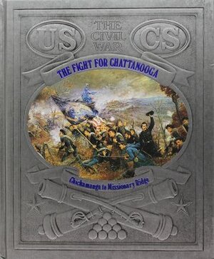 The Fight for Chattanooga: Chickamauga to Missionary Ridge by Jerry Korn