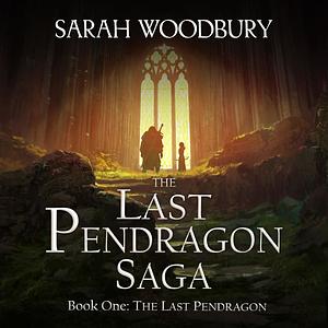 The Last Pendragon by Sarah Woodbury