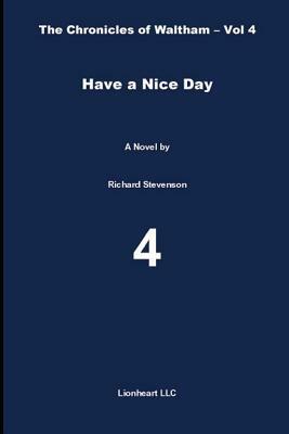 Have a Nice Day: The Chronicles of Waltham - Vol. 4 by Richard Stevenson