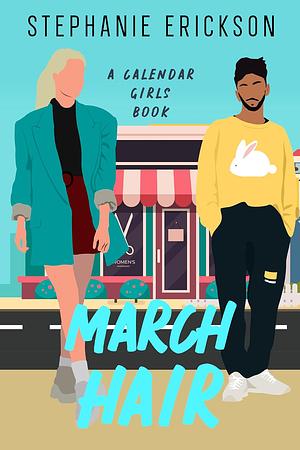 March Hair: A Calendar Girls Clean Rom Com by Stephanie Erickson