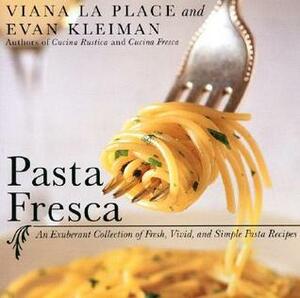 Pasta Fresca: An Exuberant Collection of Fresh, Vivid, and Simple Pasta Recipes by Evan Kleiman, Viana La Place