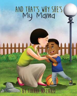 And That's Why She's My Mama by Tiarra Nazario