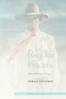 Regular Haunts: New and Previous Poems by Gerald Costanzo